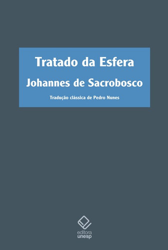 Tratado Da Esfera - 2ªed.(2011), De Johannes De Sacrobosco. Editora Unesp, Capa Dura Em Português, 2011