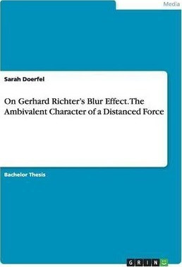 On Gerhard Richter's Blur Effect. The Ambivalent Characte...