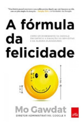 A Fórmula Da Felicidade, De Gawdat, Mo. Editora Leya, Capa Mole, Edição 1ª Edição - 2017 Em Português