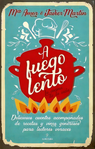 A Fuego Lento. La Cocina De La Vida, De Javier Martín Fernández. Editorial Almuzara, Tapa Blanda En Español