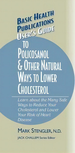 User's Guide To Policosanol & Other Natural Ways To Lower Cholesterol, De Mark Stengler. Editorial Basic Health Publications, Tapa Dura En Inglés