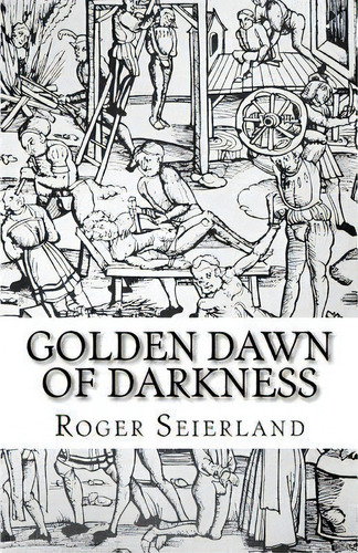 Golden Dawn Of Darkness, De Seierland, Roger Waldemar. Editorial Createspace, Tapa Blanda En Inglés
