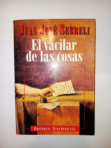 El Vacilar De Las Cosas- Juan José Sebreli - Sudamericana