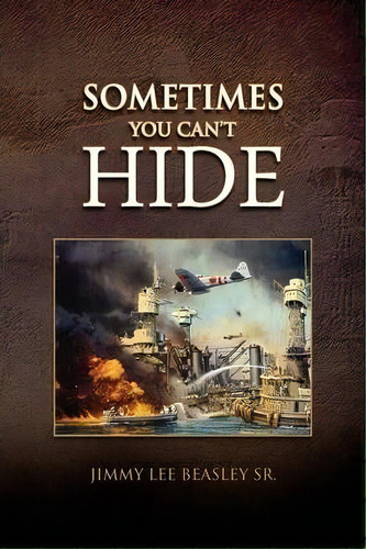 Sometimes You Can't Hide, De Jimmy Lee Sr Beasley. Editorial Xlibris, Tapa Dura En Inglés