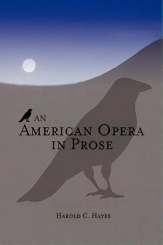 An American Opera In Prose, De Hayes, Harold C.. Editorial Authorhouse, Tapa Blanda En Inglés