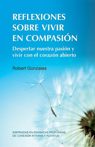 Reflexiones Sobre Vivir En Compasion - Robert Gonzales