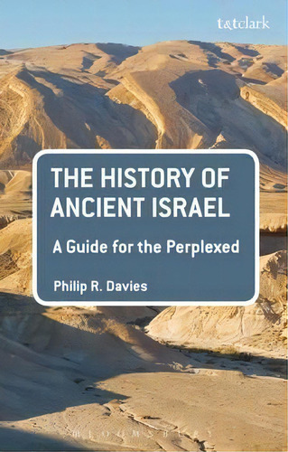 The History Of Ancient Israel: A Guide For The Perplexed, De Philip R. Davies. Editorial Bloomsbury Publishing Plc, Tapa Blanda En Inglés