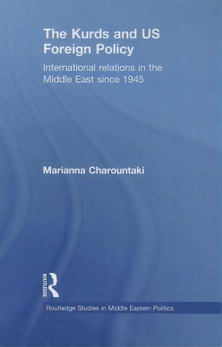 The Kurds And Us Foreign Policy, De Marianna Charountaki. Editorial Taylor Francis Ltd, Tapa Blanda En Inglés