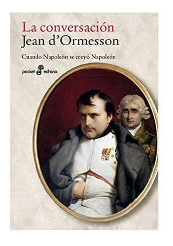 La Conversación Cuando Napoleón Se Creyó Jean D'ormesson