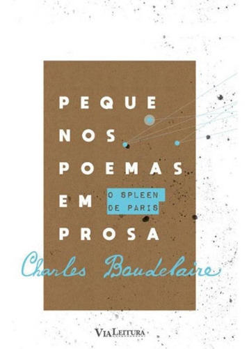 Pequenos Poemas Em Prosa: O Spleen De Paris, De Baudelaire, Charles. Editora Via Leitura, Capa Mole Em Português