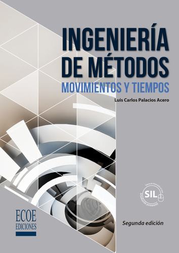 Ingeniería De Métodos. Movimientos Y Tiempos ( Segunda Edición), De Luis Carlos Palacios Acero. Editorial Ecoe Edicciones Ltda, Tapa Blanda, Edición 2016 En Español