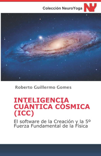 Libro: Inteligencia Cuántica Cósmica (icc): El Software De L