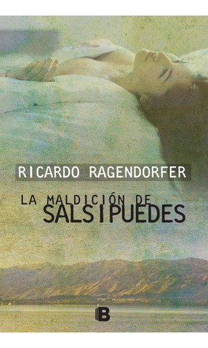 Maldicion De Salsipuedes, de Ragendorfer, Ricardo. Editorial Ediciones B, tapa blanda en español, 2016