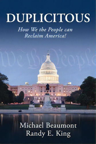 Duplicitous: How We The People Can Reclaim America, De King, Randy E.. Editorial Createspace, Tapa Blanda En Inglés