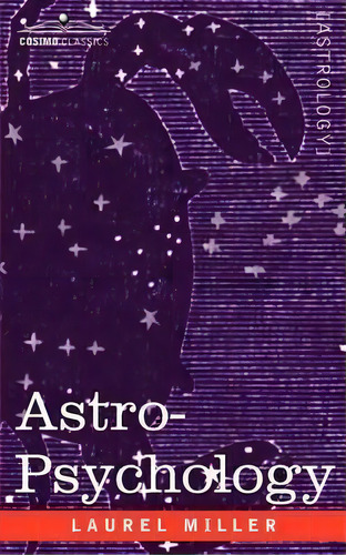 Astro-psychology, De Laurel Miller. Editorial Cosimo Classics, Tapa Blanda En Inglés