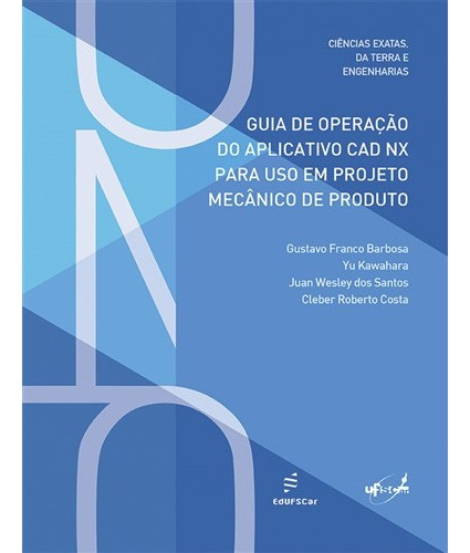 Guia De Operação Do Aplicativo Cad Nx Para Uso Em Projeto Mecânico De Produto, De Gustavo Barbosa. Editora Edufscar, Capa Mole Em Português