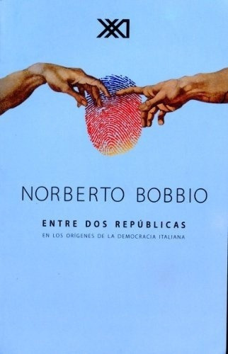 Entre Dos Republicas - Bobbio, Norberto, de Bobbio, Norberto. Editorial Siglo XXI en español