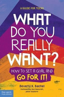What Do You Really Want? : How To Set A Goal And Go For I...
