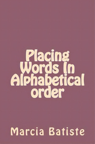 Placing Words In Alphabetical Order, De Batiste, Marcia. Editorial Createspace, Tapa Blanda En Inglés