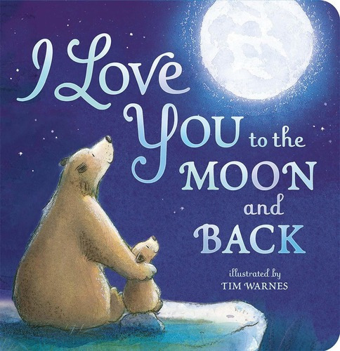 I Love You To The Moon And Back -  Amelia Hepworth, de AMELIA HEPWORTH. Editorial Tiger Tales; Brdbk edition en inglés