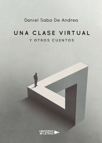 UNA CLASE VIRTUAL Y OTROS CUENTOS, de Daniel Saba De Andrea. Editorial Universo de Letras, tapa blanda, edición 1era edición en español