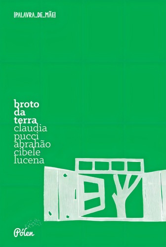 Broto da Terra, de Abrahão, Claudia Pucci. Editorial Pólen Produção Editorial Ltda., capa mole em português, 2016