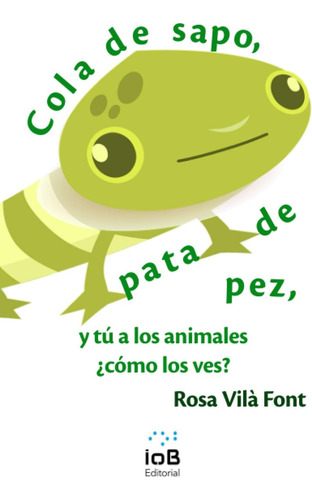 Libro: Cola De Sapo, Pata De Pez, Y Tú A Los Animales ¿cómo