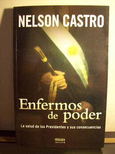 Adp Enfermos De Poder Nelson Castro / Ed Vergara 2005 Bs As