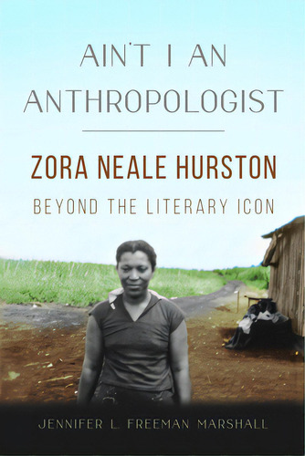 Ain't I An Anthropologist: Zora Neale Hurston Beyond The Literary Icon, De Freeman Marshall, Jennifer L.. Editorial Univ Of Illinois Pr, Tapa Blanda En Inglés