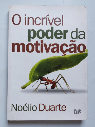 Livro O Incrível Poder Da Motivação - Noélio Duarte