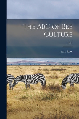 Libro The Abc Of Bee Culture; 1891 - Root, A. I. (amos Iv...