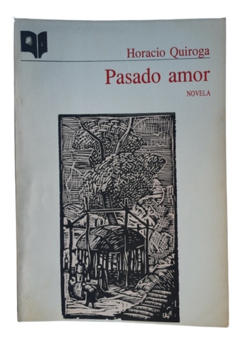 Pasado Amor / Novela / Horacio Quiroga / Ed Banda Oriental 