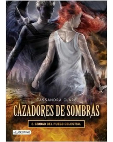 Cazadores De Sombras 6 Ciudad Del Fuego Celestial - Clare C