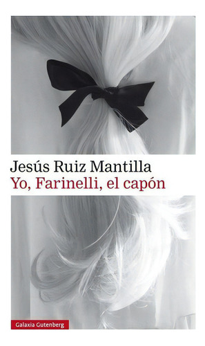 Yo, Farinelli, El Capon - Jesus Ruiz Mantilla, De Jesus Ruiz Mantilla. Editorial Galaxia Gutenberg En Español