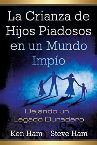 La Crianza De Hijos Piadosos En Un Mundo Impio, De Ken Ham. Editorial Master Books, Tapa Blanda En Español
