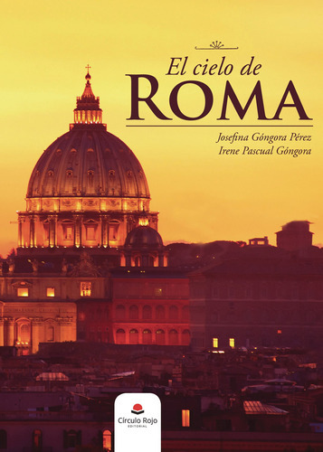 El Cielo De Roma, De Góngora Pérez , Josefina.. Grupo Editorial Círculo Rojo Sl, Tapa Blanda, Edición 1.0 En Español, 2017