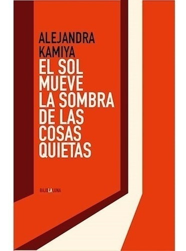 Libro El Sol Mueve La Sombra De Las Cosas Quietas De Alejan