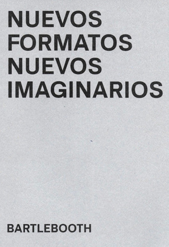 NUEVOS FORMATOS NUEVOS IMAGINARIOS, de VV. AA.. Editorial Bartlebooth, tapa blanda en español