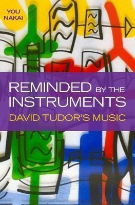 Reminded By The Instruments : David Tudor's Music - You N...