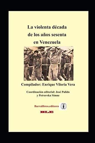 Libro: La Violenta Década De Los Años Sesenta En Venezuela (