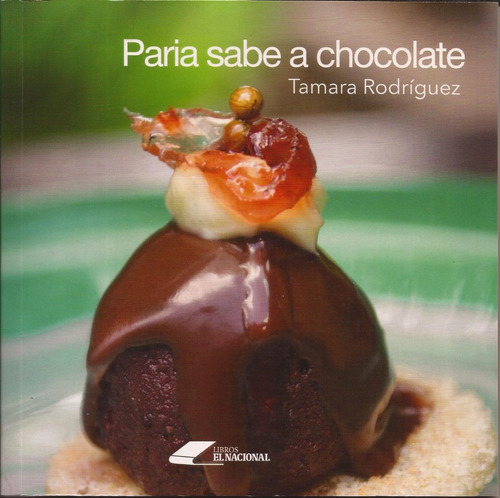 Paria Sabe A Chocolate.  Libro Recetas Cocina Regional