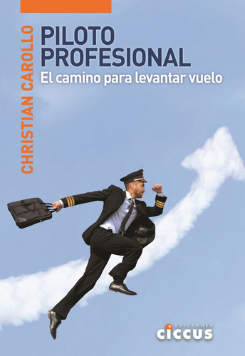 Piloto Profesional - El Camino Para Levantar Vuelo, De Carollo, Christian. Editorial Ciccus, Tapa Blanda En Español