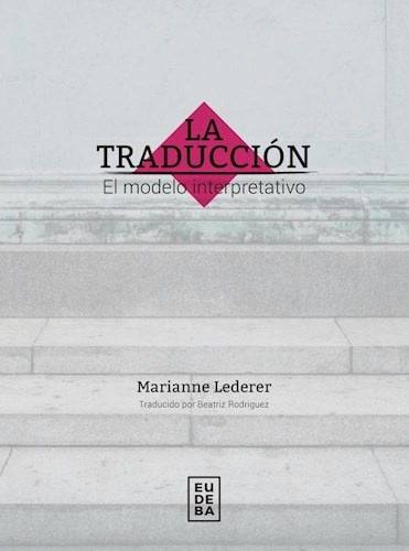 La Traduccion. El Modelo Interpretativo - Lederer, Marianne