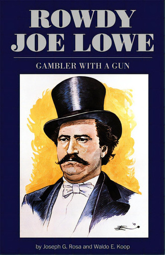 Rowdy Joe Lowe: Gambler With A Gun, De Rosa, Joe G.. Editorial Univ Of Oklahoma Pr, Tapa Blanda En Inglés