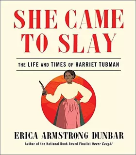 Book : She Came To Slay The Life And Times Of Harriet Tubma