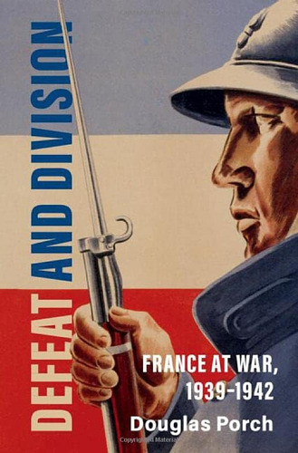 Libro: Defeat And Division: France At War, 19391942 (armies