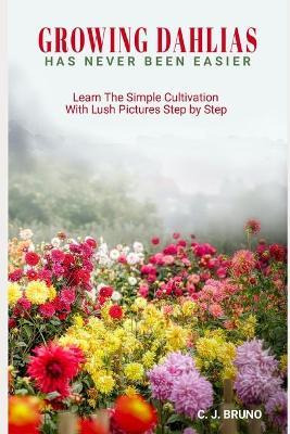 Libro Growing Dahlias Has Never Been Easier : Learn The S...
