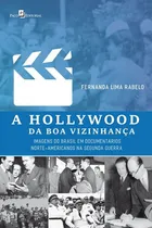 Comprar A Hollywood Da Boa Vizinhança: Imagens Do Brasil Em Documentários Norte-americanos Na Segunda Guerra, De Rabelo, Fernanda Lima. Editora Paco Editorial, Capa Mole, Edição 1ª Edição - 2018 Em Português