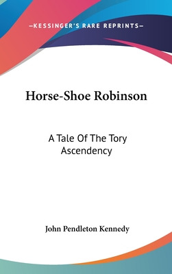 Libro Horse-shoe Robinson: A Tale Of The Tory Ascendency ...