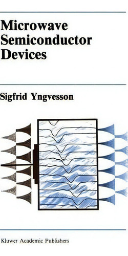 Microwave Semiconductor Devices, De Sigfrid Yngvesson., Vol. 1. Editorial Springer Verlag New York Inc, Tapa Blanda En Inglés